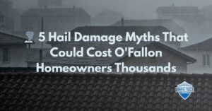 5 Hail Damage Myths That Could Cost O'Fallon Homeowners Thousands