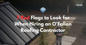 Blogs 3 7 Red Flags to Look for When Hiring an O'Fallon Roofing Contractor