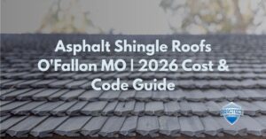 Asphalt Shingle Roofs O'Fallon MO | 2026 Cost & Code Guide