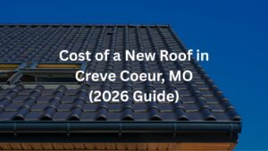 Cost of a New Roof in Creve Coeur, MO (2026 Guide)