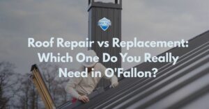 Blogs 1 Roof Repair vs Replacement-Which One Do You Really Need in O'Fallon