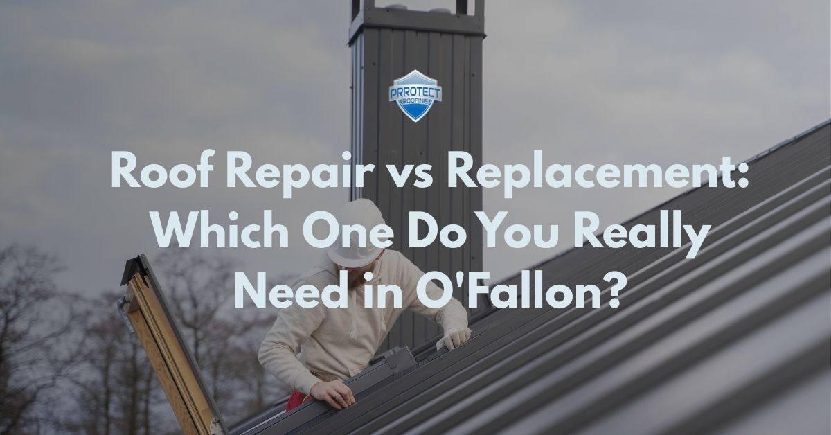 Roof Repair vs Replacement-Which One Do You Really Need in O'Fallon
