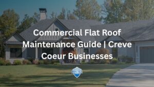 Commercial Flat Roof Maintenance Guide | Creve Coeur Businesses