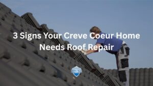 3 Signs Your Creve Coeur Home Needs Roof Repair